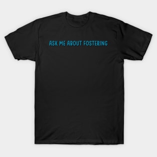 ask me about fostering T-Shirt